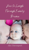 How to Laugh Through Family Drama 3690853281 Book Cover
