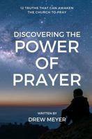 Discovering the Power of Prayer: 12 Truths That Can Awaken the Church to Pray 1790128994 Book Cover