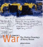 London's War: The Shelter Drawings of Henry Moore 0853318441 Book Cover