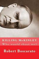 KILLING McKINLEY: Who would shoot me? 1493620916 Book Cover