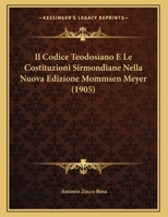 Il Codice Teodosiano E Le Costituzioni Sirmondiane Nella Nuova Edizione Mommsen Meyer (1905) 1120395798 Book Cover