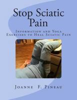 Stop Sciatic Pain: Information and Yoga Exercises to Heal Sciatic Pain 149736437X Book Cover