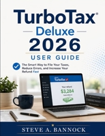 TurboTax Deluxe 2026 User Guide: The Smart Way to File Your Duties, Reduce Errors, and Increase Your Refund Fast B0GXV42F9Y Book Cover