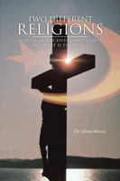 Two Different Religions: How Islam Perceives Christianity and What Is the Truth 1491834668 Book Cover