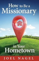 How to Be a Missionary in Your Hometown 1948450348 Book Cover