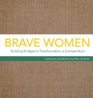 Brave Women: Building Bridges to Transformation, a Compendium 0994748744 Book Cover