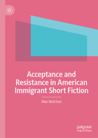 Acceptance and Resistance in American Immigrant Short Fiction: An Impossible Situation for Immigrants in America might be better 3032275873 Book Cover