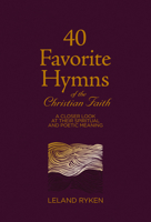 40 Favorite Hymns on the Christian Life: A Closer Look at Their Spiritual and Poetic Meaning 1629956171 Book Cover