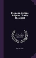 Poems on Various Subjects, Chiefly Theatrical 1356348238 Book Cover
