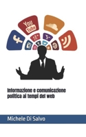 Informazione e comunicazione politica ai tempi del web (Italian Edition) B0FJSBJJJQ Book Cover