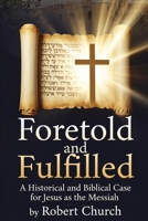 Foretold and Fulfilled: A Historical and Biblical Case for Jesus as the Messiah B0GW82ZHGN Book Cover