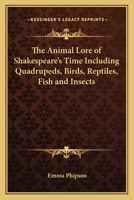 The Animal-lore of Shakspeare's Time, Including Quadrupeds, Birds, Reptiles, Fish and Insects 1017722838 Book Cover