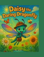 Daisy The Daring Dragonfly: “A forbidden affair. A billionaire’s obsession. A wife’s betrayal.” B0F7LY8L64 Book Cover