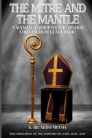 The Mitre and the Mantle: A Manual Equipping the Bishop For Kingdom Leadership (Called and Commissioned) B0GC7M8ZMG Book Cover