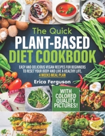 The Quick Plant-Based Diet Cookbook: Easy and Delicious Vegan Recipes for Beginners to Reset Your Body and Live a Healthy Life │ 4 WEEKS MEAL PLAN │ With Color Quality Pictures! null Book Cover