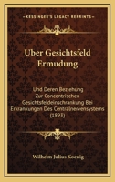 Uber Gesichtsfeld Ermudung: Und Deren Beziehung Zur Concentrischen Gesichtsfeldeinschrankung Bei Erkrankungen Des Centralnervensystems (1893) 374360924X Book Cover