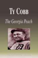 Ty Cobb - The Georgia Peach (Biography) 1599861763 Book Cover