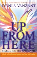 Up From Here: Reclaiming the Male Spirit: A Guide to Transforming Emotions into Power and Freedom 0062517597 Book Cover