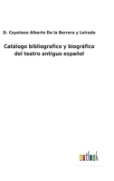Catálogo bibliografico y biográfico del teatro antiguo español 3752486260 Book Cover