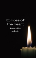 ECHOES OF THE HEART: Poems of Loss and Grief B0CMM96JB9 Book Cover