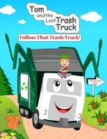 Tom and the Lost Trash Truck: Follow that Trash Truck B09ZCX2736 Book Cover