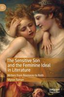 The Sensitive Son and the Feminine Ideal in Literature: Writers from Rousseau to Roth 3030157032 Book Cover