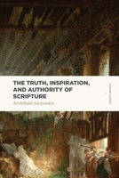 The Truth, Inspiration, and Authority of Scripture 1577997875 Book Cover