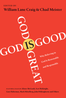 God Is Great, God Is Good: Why Believing in God Is Reasonable and Responsible 0830837264 Book Cover