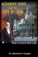 ALEXANDER DOWIE & THE CITY OF ZION: Lesson on Distinguishing What is of God & What is Not B0C87M66J9 Book Cover