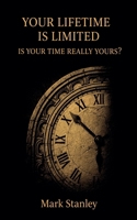 Your Lifetime is Limited, Is your Time Really Yours? B0GCHNQDW2 Book Cover