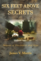 SIX FEET ABOVE SECRETS: Memoir of Discontent and Hope 1956823751 Book Cover