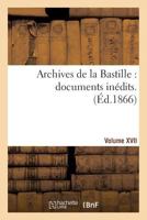 Archives de La Bastille: Documents Ina(c)Dits. [Vol. 17] 1173082336 Book Cover