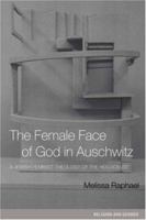 The Female Face of God in Auschwitz: A Jewish Feminist Theology of the Holocaust (Religion and Gender) 0415236657 Book Cover