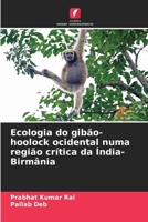 Ecologia do gibão-hoolock ocidental numa região crítica da Índia-Birmânia (Portuguese Edition) 6209477496 Book Cover