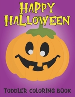 Happy Halloween Coloring Books For Toddlers: A Halloween Gift For Homeschool Toddlers B08GFVLC5W Book Cover