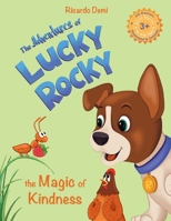 The Adventures of Lucky Rocky. The Magic of Kindness: Short Stories for Kids Ages 3+( US Edition, Illustrated & Colored) 1963328698 Book Cover