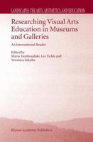 Researching Visual Arts Education in Museums and Galleries: An International Reader (Landscapes: the Arts, Aesthetics, and Education) 1402016379 Book Cover