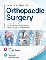 Compendium of Orthopaedic surgery: Principles of Fracture Management, Joint Reconstruction, and Musculoskeletal Disease for Surgical Trainees and Clinicians B0H89QFXPW Book Cover