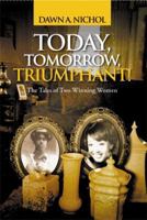 Today, Tomorrow, Triumphant!: The Tales of Two Winning Women 1483692922 Book Cover
