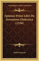 Epitome Primi Libri De Inventione Dialectica (1538) 1120192714 Book Cover