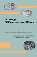 They Wrote on Clay: The Babylonian Tablets Speak Today (Phoenix Books) 0226104257 Book Cover