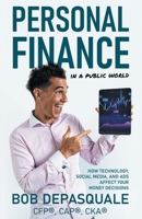 Personal Finance in a Public World: How Technology, Social Media, and Ads Affect Your Money Decisions 1637306652 Book Cover