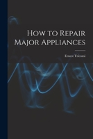 How to Repair Major Appliances 1014548691 Book Cover