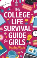 The College Life Survival Guide for Girls A Graduation Gift for High School Students, First Years and Freshmen 1915542634 Book Cover