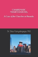 CHARISMATIC MANIFESTATIONS, A Case of the Churches in Rwanda. 1984963201 Book Cover