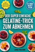 Der super einfache Gelatine-Trick zum Abnehmen: Ein einfacher 21-Tage-Plan zur Kontrolle des Hungers, Reduzierung von Heißhungerattacken und ... bessere Appetitkontrolle. (German Edition) B0GZGRW8MJ Book Cover