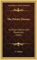 The Potato Disease: Its Origin, Nature, and Prevention 1437163467 Book Cover