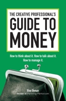 The Creative Professional's Guide to Money: How to Think About It, How to Talk About it, How to Manage It 144030243X Book Cover