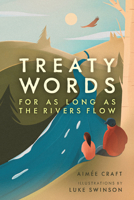 Treaty Words: For as Long as the Rivers Flow 1773214969 Book Cover