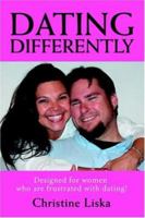 Dating Differently: Designed for Women Who Are Frustrated with Dating! 0595389384 Book Cover